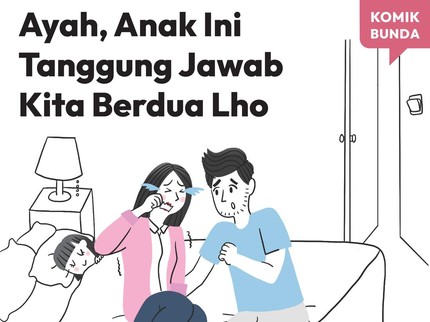Ayah, Anak Ini Tanggung Jawab Kita Berdua Lho