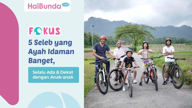 5 Seleb yang Ayah Idaman Banget, Selalu Ada dan Dekat dengan Anak-anak