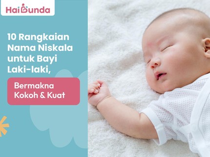 10 Rangkaian Nama Niskala untuk Bayi Laki-laki, Bermakna Kokoh & Kuat