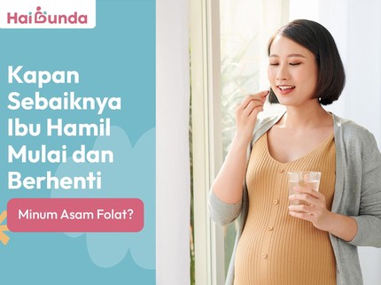 Kapan Sebaiknya Ibu Hamil Mulai dan Berhenti Minum Asam Folat?
