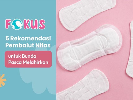 5 Rekomendasi Pembalut Nifas untuk Bunda Pasca Melahirkan