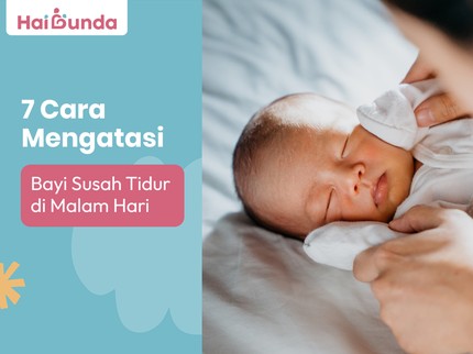 7 Cara Mengatasi Bayi Susah Tidur di Malam Hari