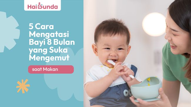 5 Cara Mengatasi Bayi 8 Bulan yang Suka Mengemut saat Makan