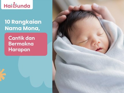 10 Rangkaian Nama Mona, Cantik dan Bermakna Harapan