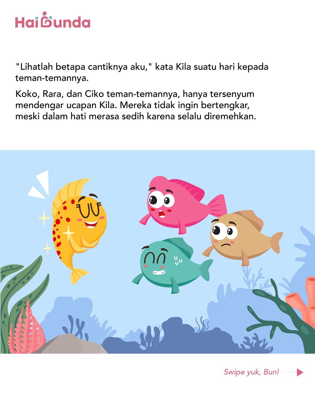 Kila adalah sekor ikan koi yang memiliki warna cantik. Namun sayangnya, hal itu membuatnya sombong dan meremehkan teman-temannya. Simak selengkapnya!