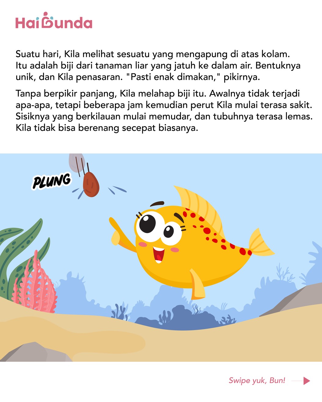 Kila adalah sekor ikan koi yang memiliki warna cantik. Namun sayangnya, hal itu membuatnya sombong dan meremehkan teman-temannya. Simak selengkapnya!