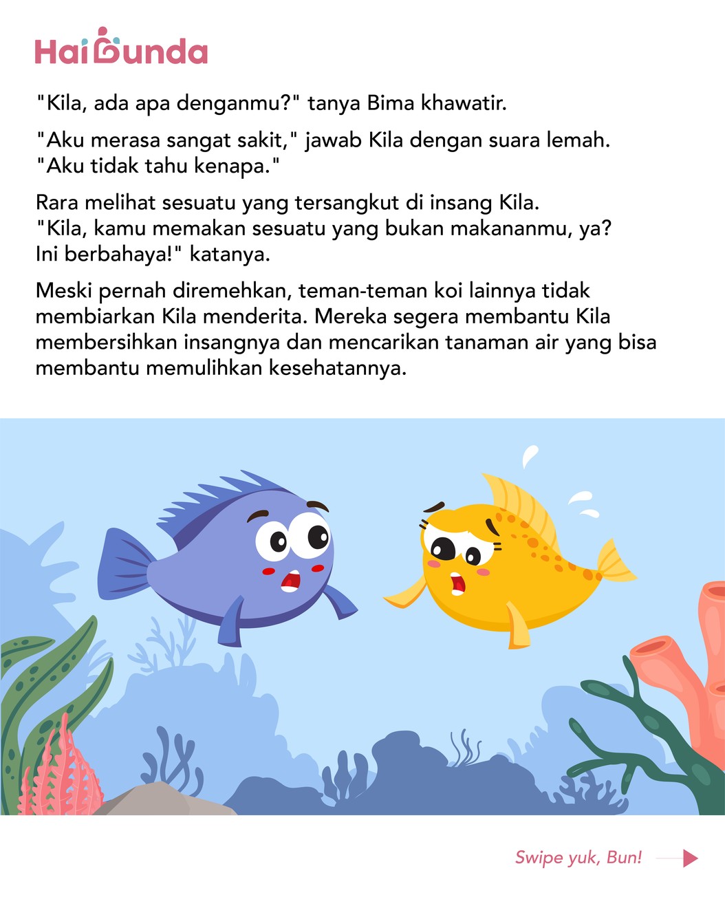 Kila adalah sekor ikan koi yang memiliki warna cantik. Namun sayangnya, hal itu membuatnya sombong dan meremehkan teman-temannya. Simak selengkapnya!