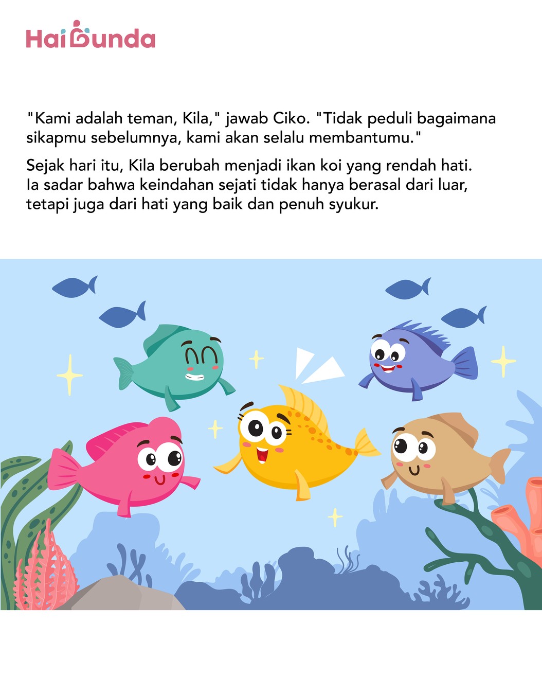 Kila adalah sekor ikan koi yang memiliki warna cantik. Namun sayangnya, hal itu membuatnya sombong dan meremehkan teman-temannya. Simak selengkapnya!