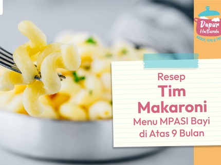 Resep Tim Makaroni, Menu MPASI Bayi di Atas 9 Bulan