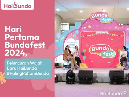 Hari Pertama Bundafest 2024, Peluncuran Wajah Baru HaiBunda #PalingPahamBunda
