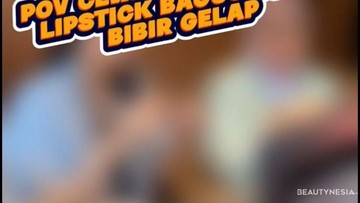 POV : Perempuan Kalau Ketemu Lipstik yang Bisa Cover Bibir Gelap