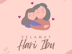 70 Ucapan Selamat Hari Ibu 2024 untuk Semua Wanita Hebat