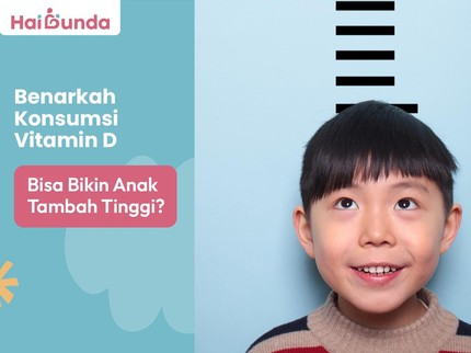 Benarkah Konsumsi Vitamin D Bisa Bikin Anak Tambah Tinggi?