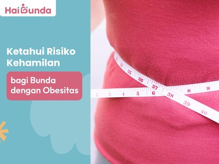 Ketahui Risiko Kehamilan bagi Bunda dengan Obesitas