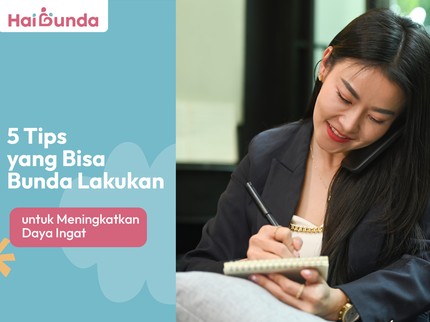 5 Tips yang Bisa Bunda Lakukan untuk Meningkatkan Daya Ingat
