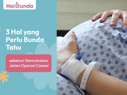3 Hal yang Perlu Bunda Tahu sebelum Memutuskan Jalani Operasi Caesar