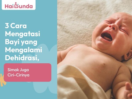 3 Cara Mengatasi Bayi yang Mengalami Dehidrasi, Simak Juga Ciri-Cirinya