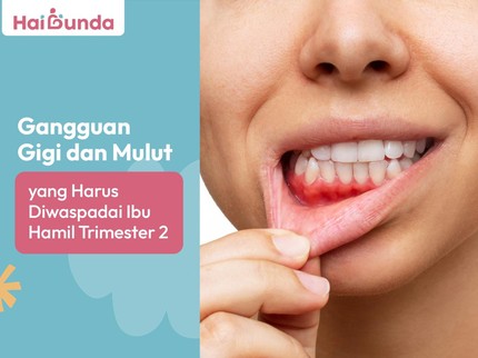 Gangguan Gigi dan Mulut yang Harus Diwaspadai Ibu Hamil Trimester 2