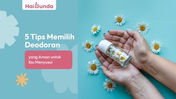 5 Tips Memilih Deodoran yang Aman untuk Ibu Menyusui