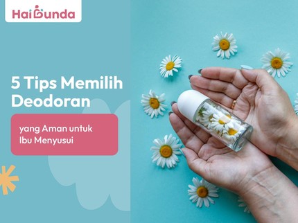 5 Tips Memilih Deodoran yang Aman untuk Ibu Menyusui