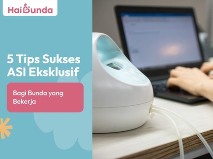 5 Tips Sukses ASI Eksklusif Bagi Bunda yang Bekerja