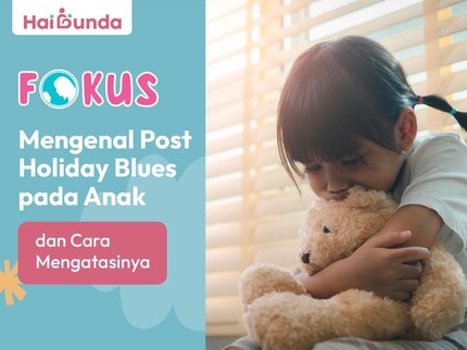 Mengenal Post Holiday Blues pada Anak dan Cara Mengatasinya