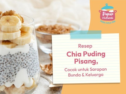 Resep Chia Puding Pisang, Cocok untuk Sarapan Bunda & Keluarga