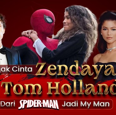 Jejak Cinta Zendaya dan Tom Holland, dari Spider-Man Jadi My Man