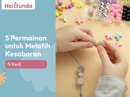 5 Permainan untuk Melatih Kesabaran Si Kecil