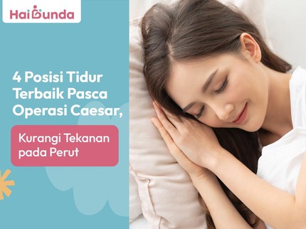 4 Posisi Tidur Terbaik Pasca Operasi Caesar, Kurangi Tekanan pada Perut