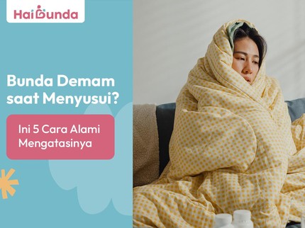 Bunda Demam saat Menyusui? Ini 5 Cara Alami Mengatasinya