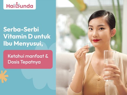 Serba-Serbi Vitamin D untuk Ibu Menyusui, Ketahui Manfaat & Dosis Tepatnya
