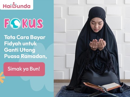 Tata Cara Bayar Fidyah untuk Ganti Utang Puasa Ramadan, Simak ya Bun!