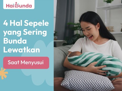 4 Hal Sepele yang Sering Bunda Lewatkan saat Menyusui