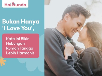 Bukan Hanya 'I Love You', Kata Ini Bikin Hubungan Rumah Tangga Lebih Harmonis