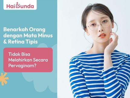 Benarkah Orang dengan Mata Minus & Retina Tipis Tidak Bisa Melahirkan Secara Pervaginam?