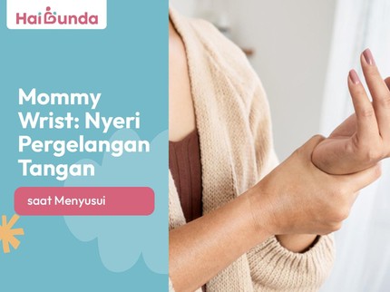 Mommy Wrist: Nyeri Pergelangan Tangan saat Menyusui