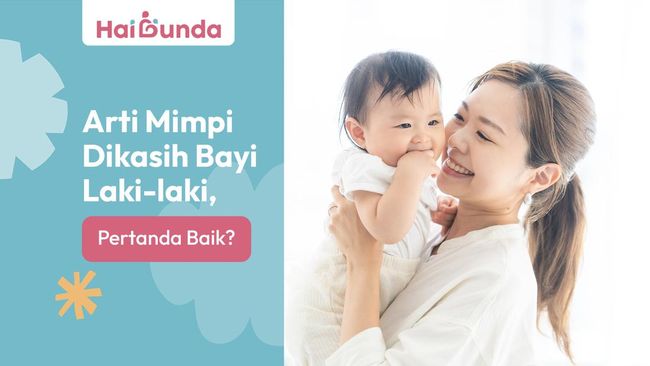 Arti Mimpi Dikasih Bayi Laki-laki, Pertanda Baik?