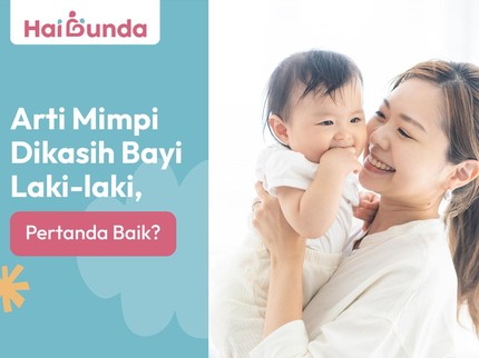 Arti Mimpi Dikasih Bayi Laki-laki, Pertanda Baik?