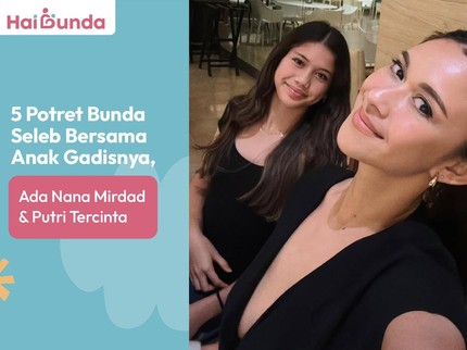 5 Potret Bunda Seleb Bersama Anak Gadisnya, Ada Nana Mirdad & Putri Tercinta