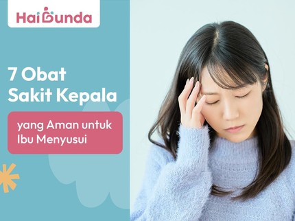 7 Obat Sakit Kepala yang Aman untuk Ibu Menyusui