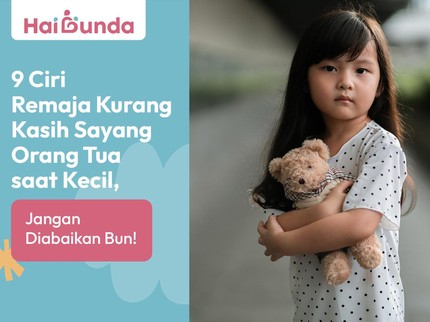 9 Ciri Remaja Kurang Kasih Sayang Orang Tua saat Kecil, Jangan Diabaikan Bun!