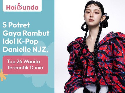 5 Potret Gaya Rambut Idol K-Pop Danielle NewJeans, Top 26 Wanita Tercantik Dunia