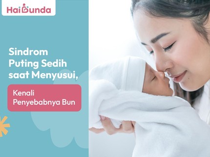 Sindrom Puting Sedih saat Menyusui, Kenali Penyebabnya Bun