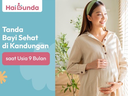 Tanda Bayi Sehat di Kandungan saat Usia 9 Bulan