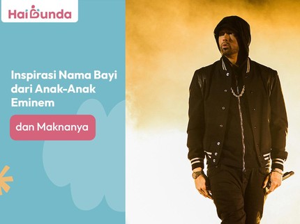 Inspirasi Nama Bayi dari Anak-Anak Eminem dan Maknanya