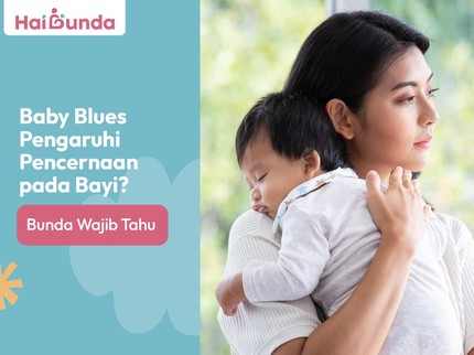 Baby Blues Pengaruhi Pencernaan pada Bayi? Bunda Wajib Tahu