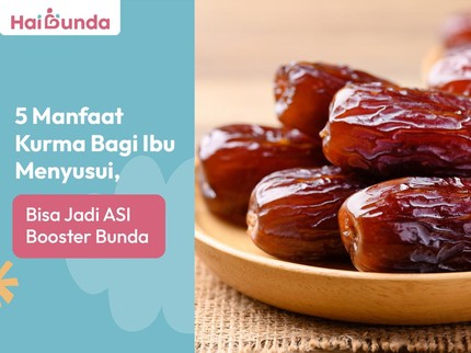 5 Manfaat Kurma Bagi Ibu Menyusui, Bisa Jadi ASI Booster Bunda