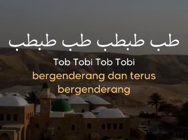 Begini Awal Mula Lirik Lagu Tob Tobi Tob yang Ternyata Puisi Arab Viral