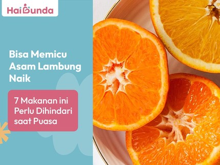Bisa Memicu Asam Lambung Naik, 7 Makanan ini Perlu Dihindari saat Puasa